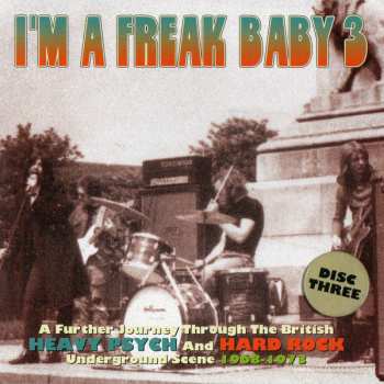 3CD/Set di cofanetti Various: I'm A Freak Baby 3 (A Further Journey Through The British Heavy Psych And Hard Rock Underground Scene 1968-1973) 