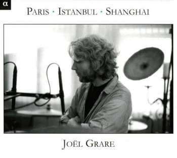 CD Joël Grare: Paris - Istanbul - Shanghai