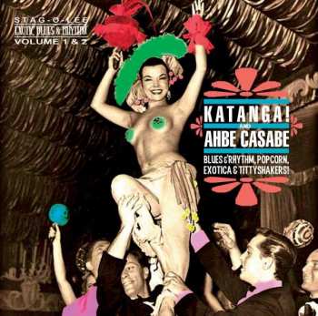 CD Various: Katanga! And Ahbe Casabe (Blues & Rhythm, Popcorn, Exotica & Tittyshakers!)