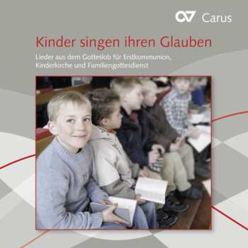Album Various: Kinder Singen Ihren Glauben - Lieder Aus Dem Gotteslob Für Erstkommunion, Kinderkirche, Familiengottesdienst