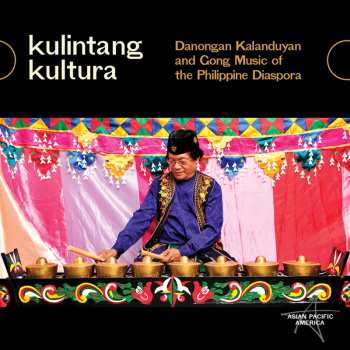 Album Various: Kulintang Kultura: Danongan Kalanduyan And Gong Music Of The Philippine Diaspora