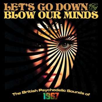 3CD/Set di cofanetti Various: Let's Go Down And Blow Our Minds: The British Psychedelic Sounds Of 1967