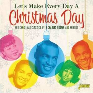CD Various: Let's Make Every Day A Christmas Day (R&B Christmas Classics With Charles Brown And Friends)