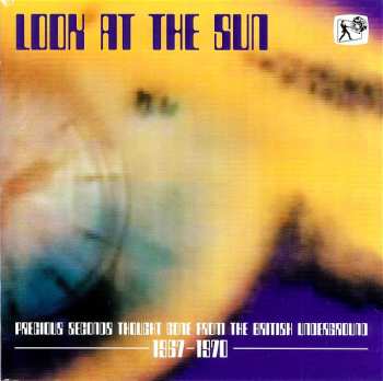 Album Various: Look At The Sun (Precious Seconds Thought Gone From The British Underground 1967-1970)