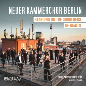 CD Various: Neuer Kammerchor Berlin - Standing On A Shoulders Of Giants