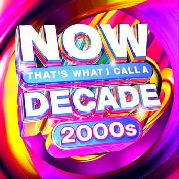 CD Various: Now That's What I Call A Decade 2000s