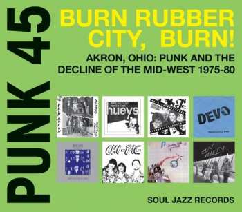 CD Various: Punk 45: Burn Rubber City Burn! Akron, Ohio : Punk And The Decline Of The Mid West 1975 - 80 LTD