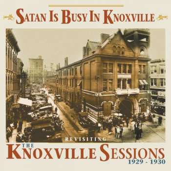 CD Various: Satan Is Busy In Knoxville - Revisiting The Knoxville Sessions 1929-1930