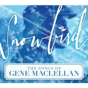 CD Various: Snowbird: The Songs Of Gene Maclellan / Various