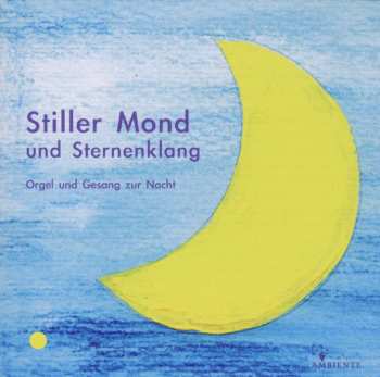 CD Various: Stiller Mond Und Sternenklang - Orgel & Gesang Zur Nacht