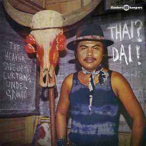 LP Various: Thai? Dai! (The Heavier Side Of The Luk Thung Underground)