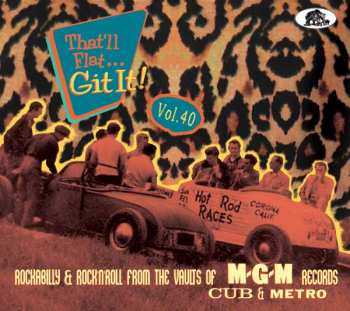 CD Various: That'll Flat Git It: Vol.40: Rockabilly & Rock 'N' Roll From The Vaults Of MGM, Cub And Metro Records
