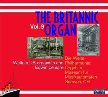 2CD Various: The Britannic Organ Vol. 9: Welte's US Organists And Edwin Lemare