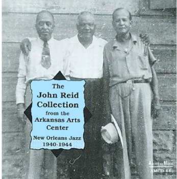 Album Various: The John Reid Collection From The Arkansas Arts Center: New Orleans Jazz 1940-1944