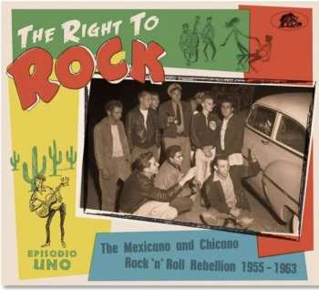CD Various: The Right To Rock (The Mexicano And Chicano Rock 'n' Roll Rebellion 1955-1963)
