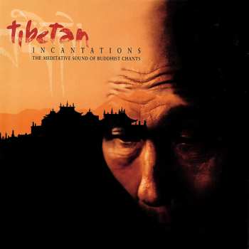 Album Various: Tibetan Incantations (The Meditative Sound Of Buddhist Chants)