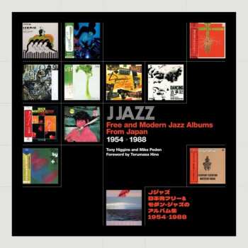 CD Various: Tony Higgins & Mike Peden: J Jazz - Free & Modern Jazz Albums From Japan 1954 - 1988