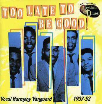 CD Various: Too Late Too Be Good! - Vocal Harmony Vanguard  1937-52