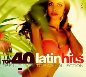 Album Various: Top 40 Latin Hits (The Ultimate Top 40 Collection)
