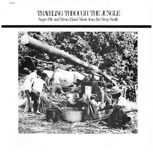 LP Various: Traveling Through The Jungle: Negro Fife And Drum Band Music From The Deep South