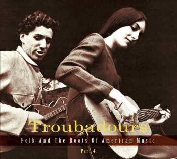 3CD Various: Troubadours (Folk And The Roots Of American Music) Part 4