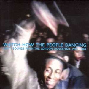 2LP Various: Watch How The People Dancing - Unity Sounds From The London Dancehall, 1986-1989