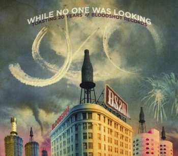 2CD Various: While No One Was Looking - Toasting 20 Years Of Bloodshot Recordings