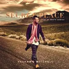 Vashawn Mitchell: Secret Place: Live In South Africa