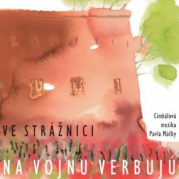 Album Cimbálová Muzika Pavla Múčky: Ve Strážnici na vojnu verbujú