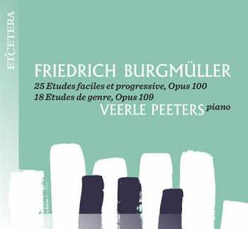 CD Veerle Peeters: 25 Etudes Faciles Et Progressive, Opus 100 / 18 Etudes De Genre, Opus 109