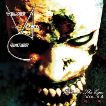 CD Velvet Acid Christ: Between The Eyes Vol. # 4 (1994-1995)