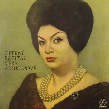 LP Věra Soukupová: Operní Recitál Věry Soukupové