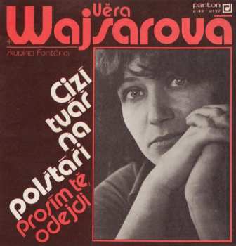 SP Věra Wajsarová: Cizí Tvář Na Polštáři / Prosím Tě, Odejdi