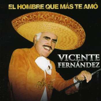 CD/DVD Vicente Fernandez: El Hombre Que Mas Te Amo