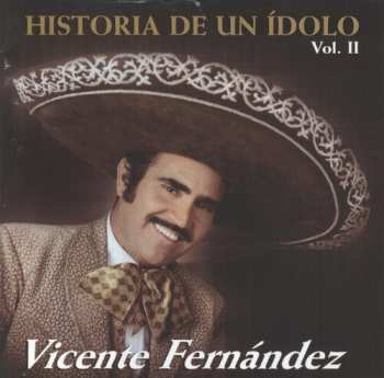 Album Vicente Fernandez: Historia De Un Idolo Vol. II