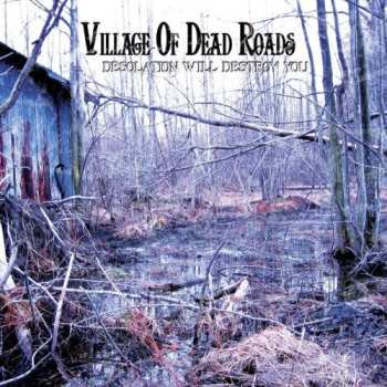 Album Village Of Dead Roads: Desolation Will Destroy You