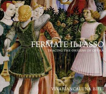 Album Viva Biancaluna Biffi: Fermate Il Passo - Tracing The Origins Of Opera