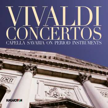 Album Antonio Vivaldi: Concertos: Capella Savaria On Period Instruments