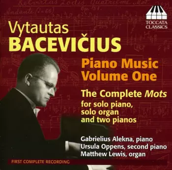Piano Music, Volume One. The Complete Mots For Solo Piano, Solo Organ And Two Pianos