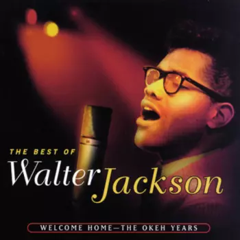 The Best Of Walter Jackson: Welcome Home - The Okeh Years
