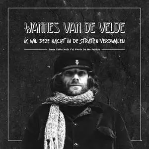 Wannes Van De Velde: 7-ik Wil Deze Nacht In De Straten Verdwalen