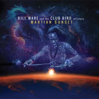 Album Ware,bill Ware & The Club Bird All Stars: Martian Sunset