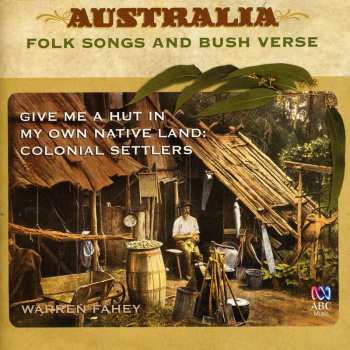 Album Warren Fahey: Give Me A Hut In My Own Native Land: Colonial Sett
