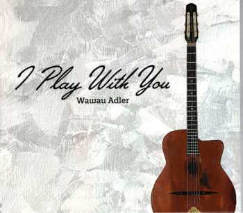 Album Wawau Adler: I Play With You
