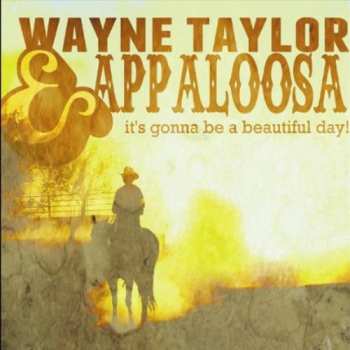 Album Wayne Taylor And Appaloosa: It's Gonna Be A Beautiful Day!
