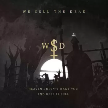 Heaven Doesn't Want You And Hell Is Full