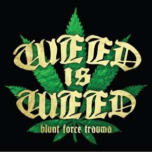 CD Weed Is Weed: Blunt Force Trauma