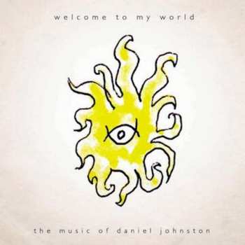 2LP Daniel Johnston: Welcome To My World: The Music Of Daniel Johnston