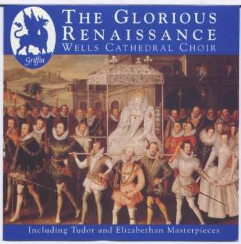 Album Wells Cathedral Choir: The Glorious Renaissance (Including Tudor And Elizabethan Masterpieces)