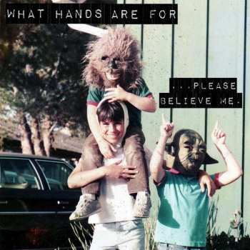 LP What Hands Are For: ...Please Believe Me